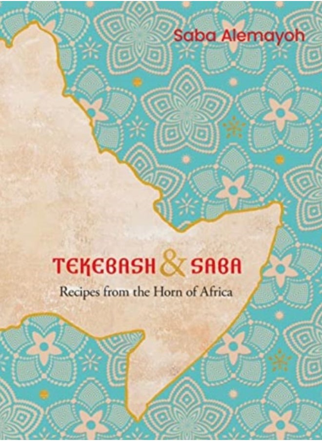 Tekebash and Saba : Recipes from the Horn of Africa 
