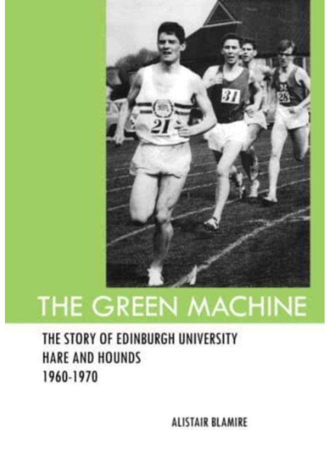 The Green Machine : The Story of Edinburgh University Hare and Hounds 