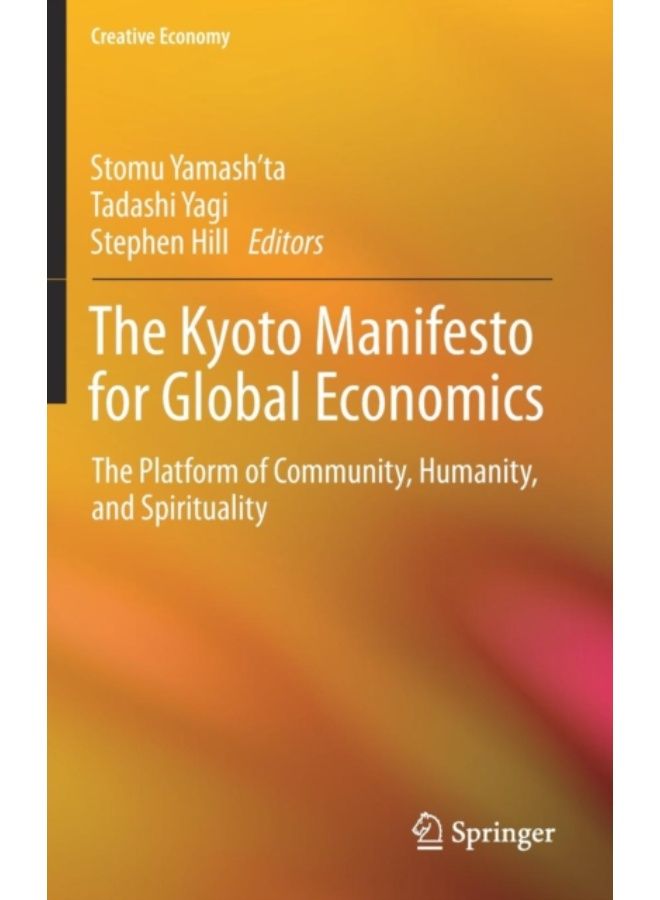 The Kyoto Manifesto For Global Economics : The Platform Of Community, Humanity, And Spirituality - Hardback 