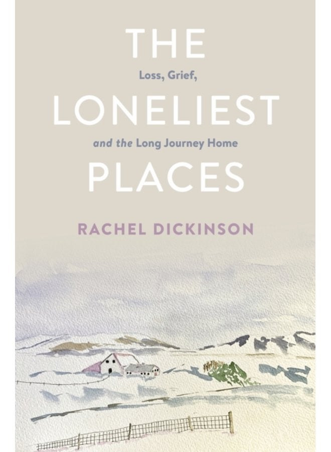 The Loneliest Places Loss Grief and the Long Journey Home - Paperback