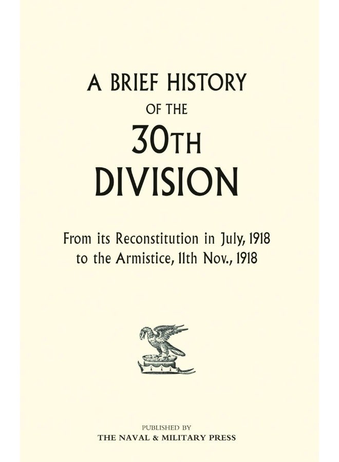 A Brief History of the 30th Division from Its Reconstitution in July, 1918 to the Armistice 11th Nov 1918 - Image 1