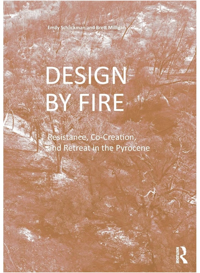 Design by Fire: Resistance, Co-Creation and Retreat in the Pyrocene 