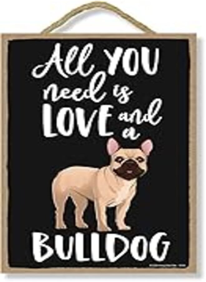 Honey Dew Gifts Honey Dew Gifts, All You Need is Love and a Bulldog, Funny Wooden Home Decor for Dog Pet Lovers, Hanging Decorative Wall Sign, 7 Inches by 10.5 Inches 