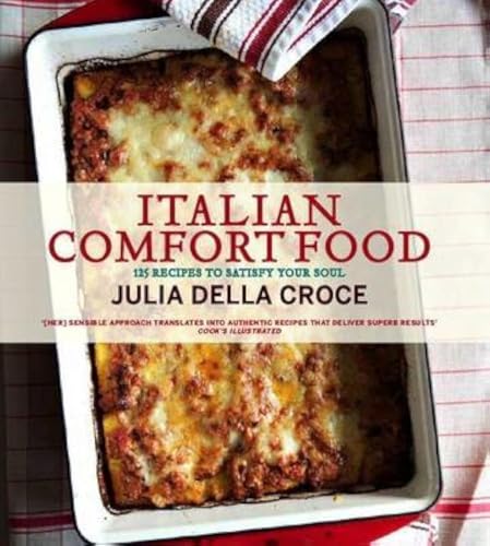Italian Comfort Food 125 Soulsatisfying Recipes