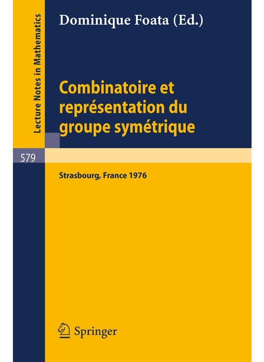 Combinatoire Et Representation Du Groupe Symetrique: Actes de La Table Ronde Du C.N.R.S., Tenue A L'Universite Louis Pasteur, Strasbourg, 26 Au 30 Avr