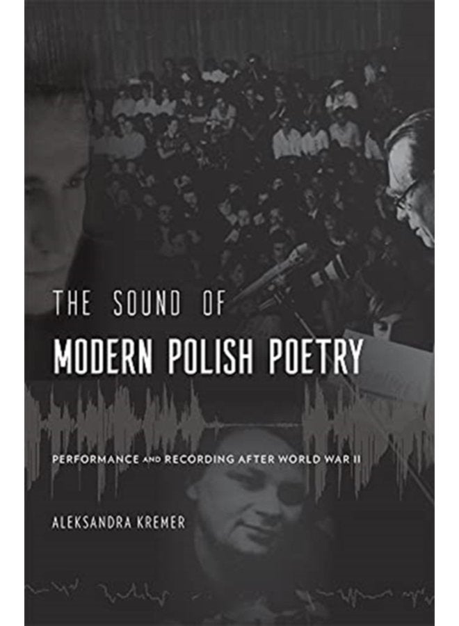 The Sound of Modern Polish Poetry Performance and Recording after World War II - Hardback