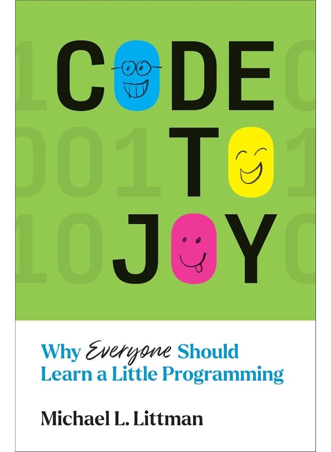 Code to Joy: Why Everyone Should Learn a Little Programming