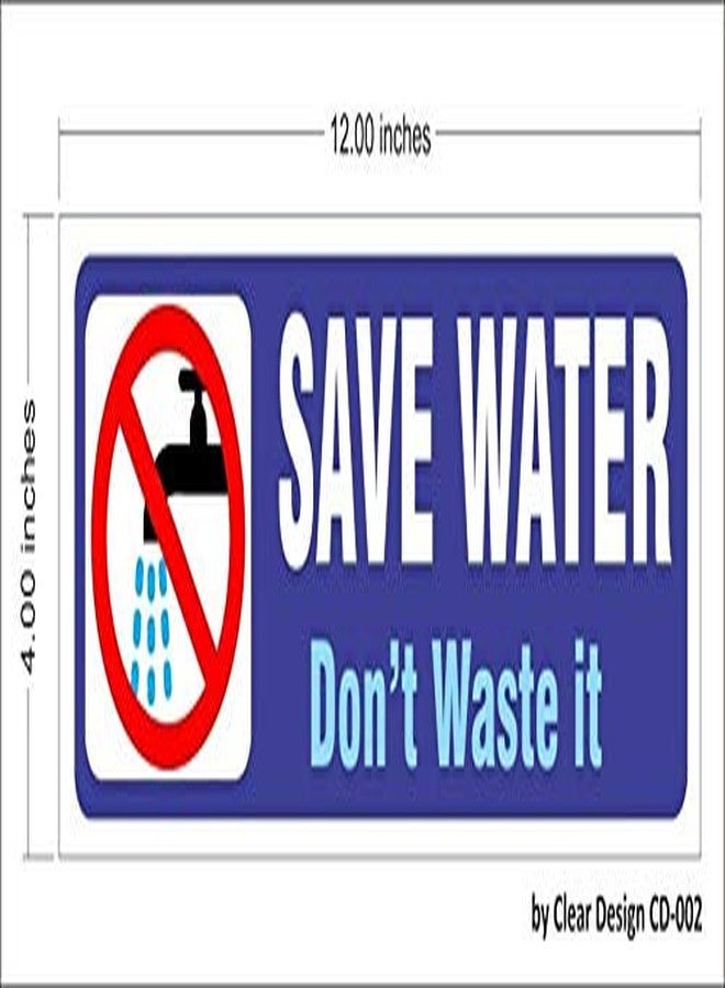 Clear Design Save Water Don't Waste it Sign Board for School Office Home Hospitals Stores, Attractive Look for Multipurpose use 12 X 4 Inch - Image 1