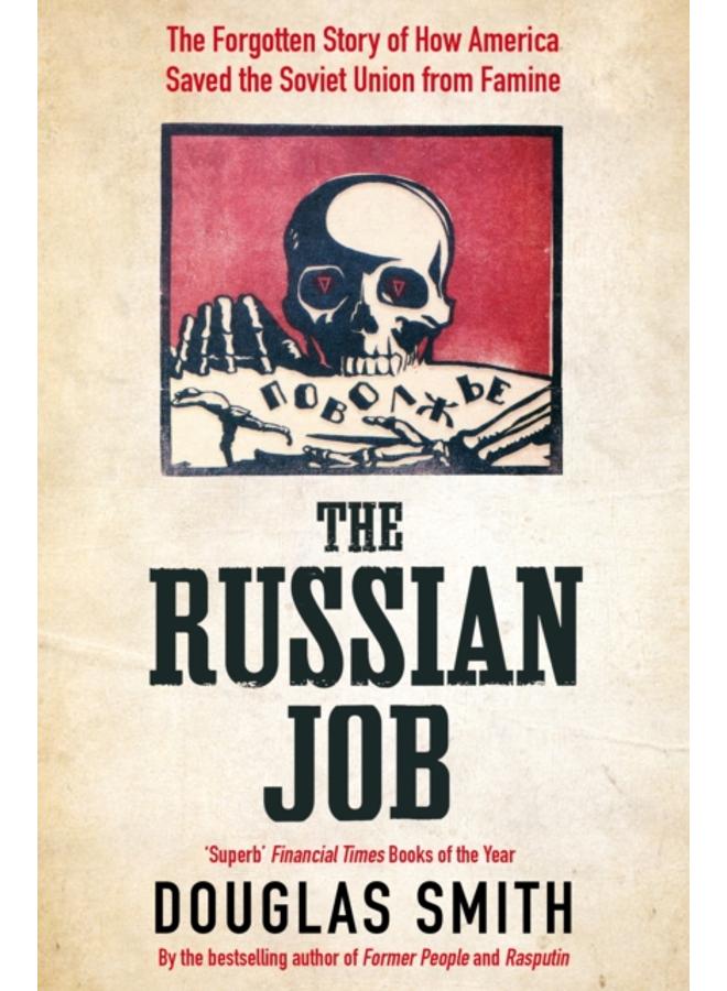 The Russian Job : The Forgotten Story of How America Saved the Soviet Union from Famine 