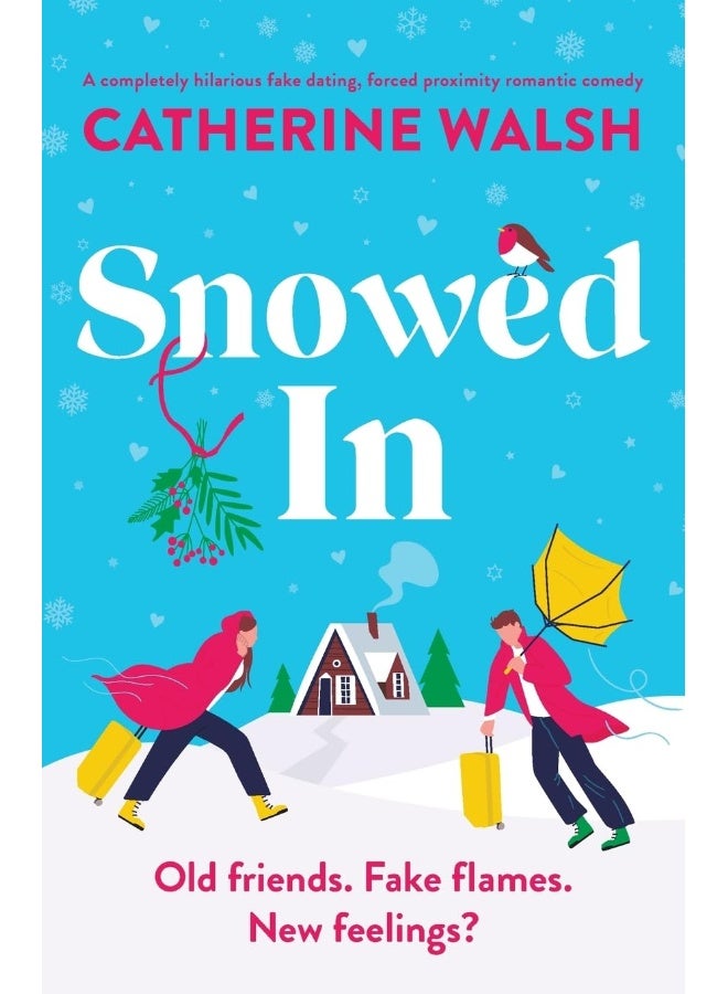 Snowed In: A completely hilarious fake dating, forced proximity romantic comedy