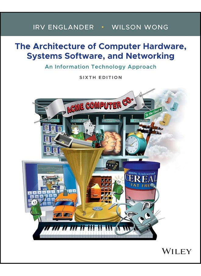 The Architecture of Computer Hardware, Systems Software, and Networking: An Information Technology Approach 