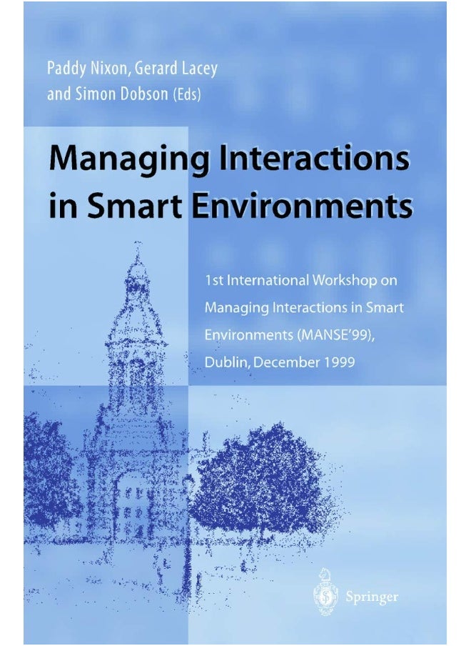 Managing Interactions in Smart Environments: 1st International Workshop on Managing Interactions in Smart Environments (MANSE'99), Dublin, December 1999 