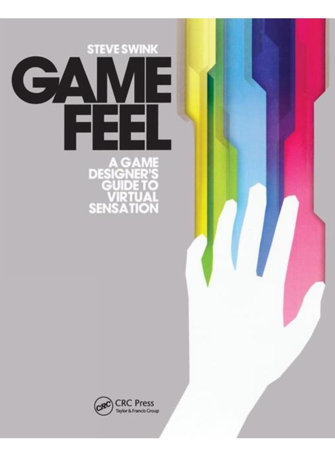 Game Feel : A Game Designer's Guide to Virtual Sensation 
