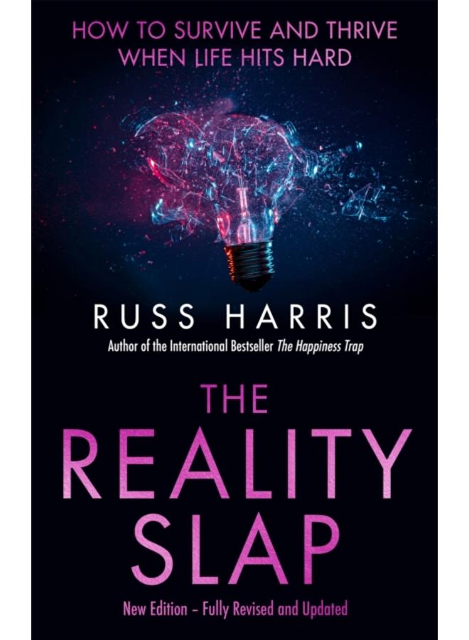 The Reality Slap 2nd Edition : How to survive and thrive when life hits hard