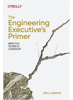 The Engineering Executive's Primer: Impactful Technical Leadership