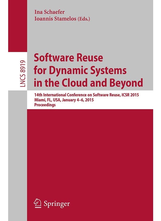 Software Reuse for Dynamic Systems in the Cloud and Beyond: 14th International Conference on Software Reuse, ICSR 2015, Miami, FL, USA, January 4-6, 2015. Proceedings
