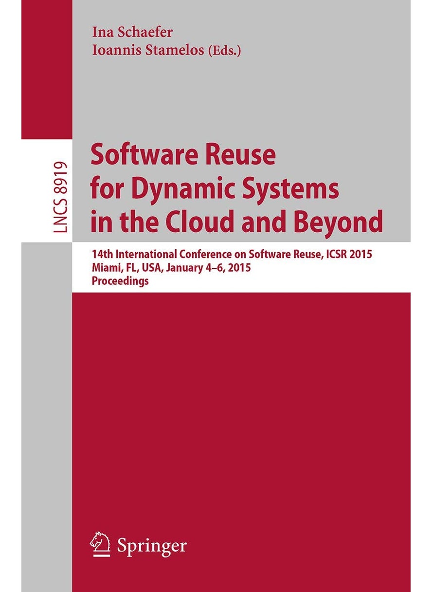 Software Reuse for Dynamic Systems in the Cloud and Beyond: 14th International Conference on Software Reuse, ICSR 2015, Miami, FL, USA, January 4-6, 2015. Proceedings 