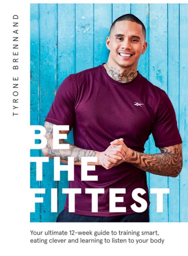 Be the Fittest : Your Ultimate 12-week Guide to Training Smart, Eating Clever and Learning to Listen to Your Body 