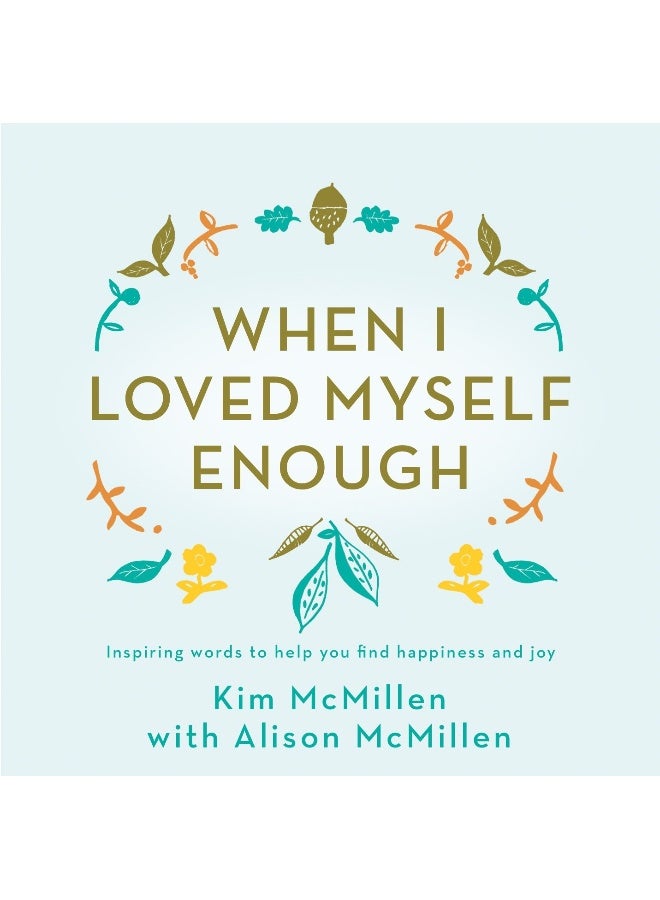 When I Loved Myself Enough: Inspiring words to help you find happiness and joy