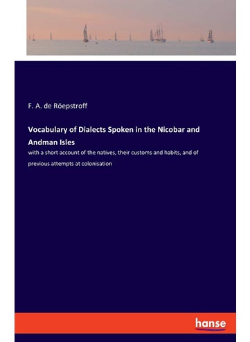 Vocabulary of Dialects Spoken in the Nicobar and Andman Isles: with a short account of the natives, their customs and habits, and of previous attempts at colonisation - pzsku/Z0F8C3A29FC6492104700Z/45/1749032352/69968296-a52d-4b17-b4a4-fee18d29754b