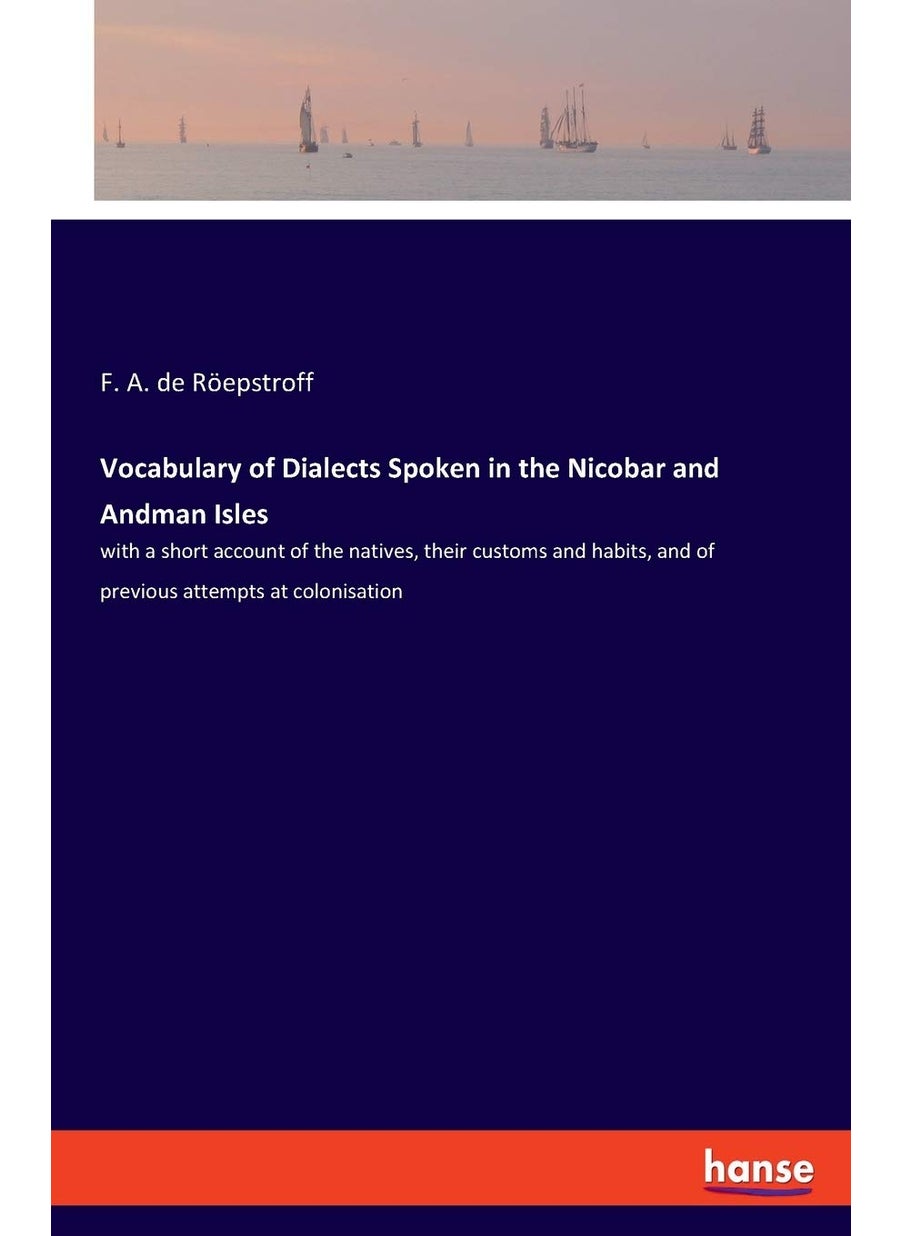 Vocabulary of Dialects Spoken in the Nicobar and Andman Isles: with a short account of the natives, their customs and habits, and of previous attempts at colonisation  - Image 1