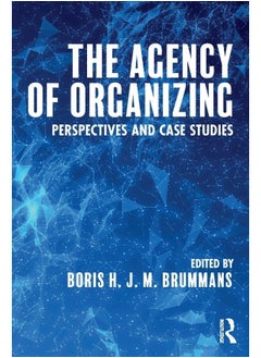 The Agency of Organizing: Perspectives and Case Studies 