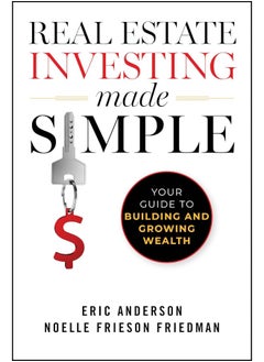 Real Estate Investing Made Simple: Your Guide to Building and Growing Wealth 