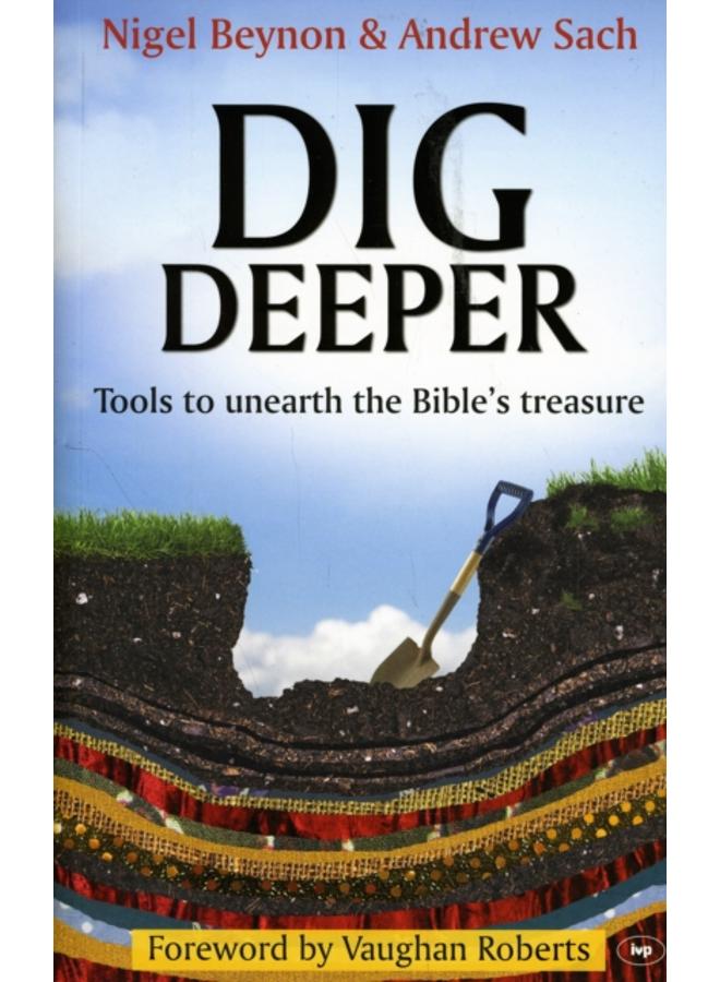 Dig Deeper : Tools To Unearth The Bible's Treasure 