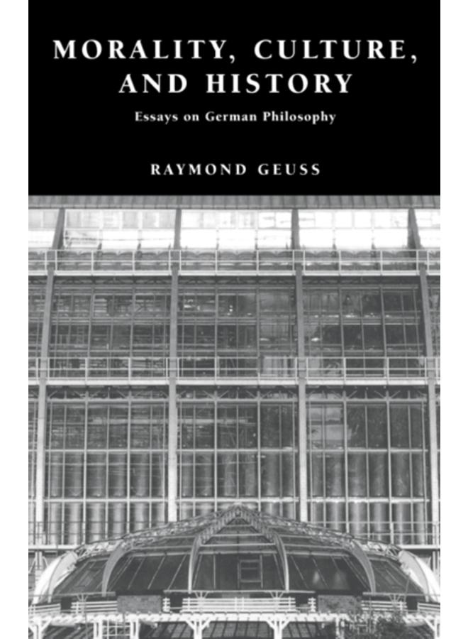 Morality, Culture, and History : Essays on German Philosophy 