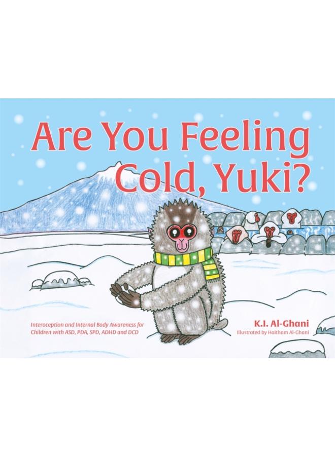 Are You Feeling Cold, Yuki? : A Story to Help Build Interoception and Internal Body Awareness for Children with Special Needs, including those with ASD, PDA, SPD, ADHD and DCD 