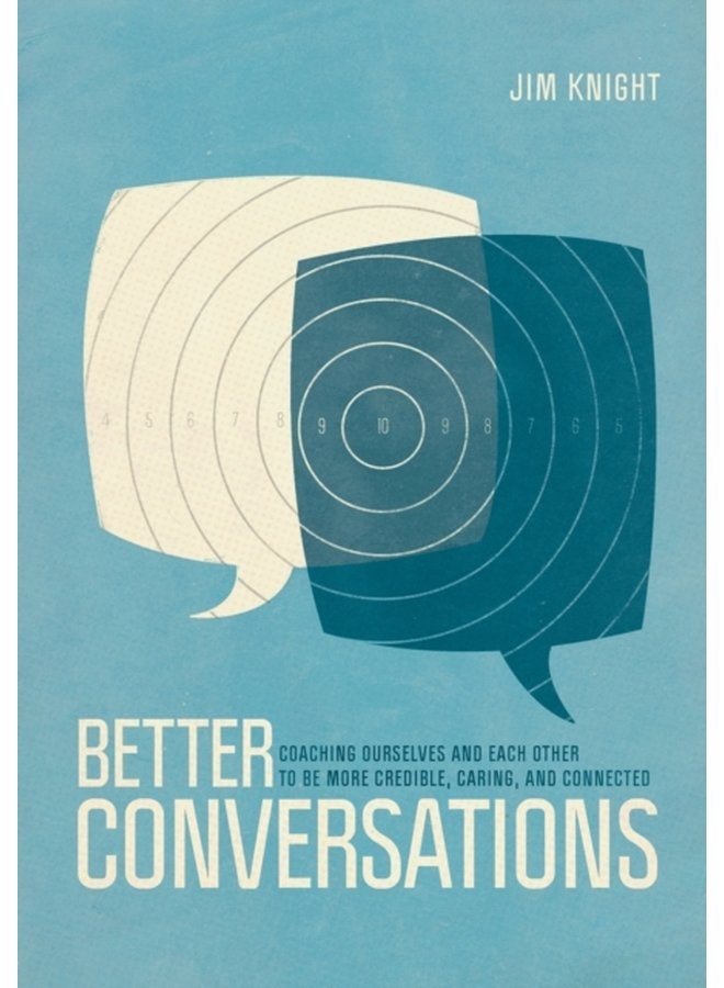 Better Conversations Coaching Ourselves and Each Other to Be More Credible Caring and Connected - Paperback