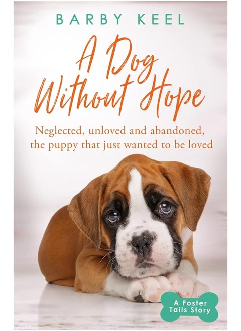 Seven Dials A Dog Without Hope: Neglected, unloved and abandoned, the puppy that just wanted to be loved