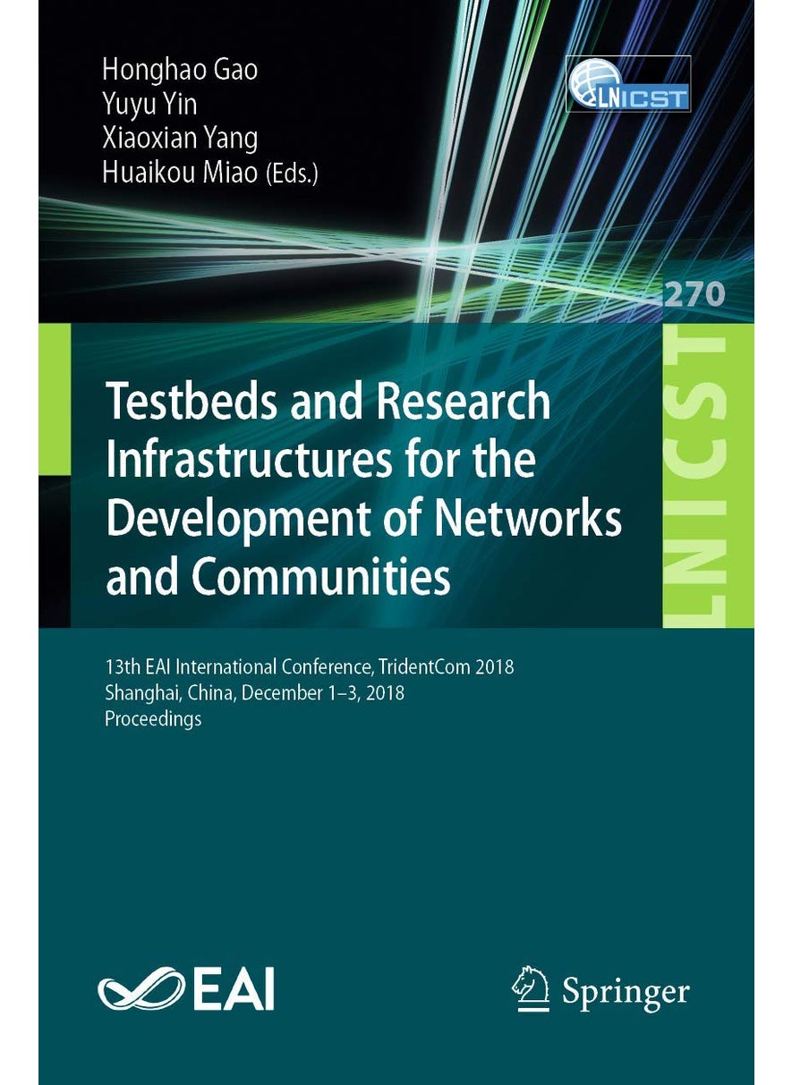 Testbeds and Research Infrastructures for the Development of Networks and Communities: 13th EAI International Conference, TridentCom 2018, Shanghai, China, December 1-3, 2018, Proceedings 