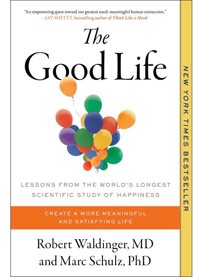 The Good Life: Lessons from the World's Longest Scientific Study of Happiness