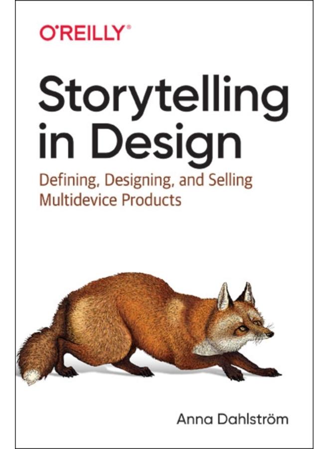 Storytelling in Design : Defining, Designing, and Selling Multidevice Products 
