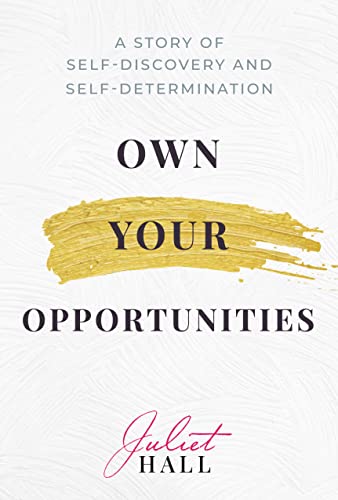 Own Your Opportunities A Story Of Selfdiscovery And Selfdetermination