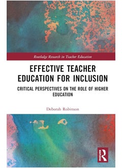 Effective Teacher Education for Inclusion: Critical Perspectives on the Role of Higher Education 