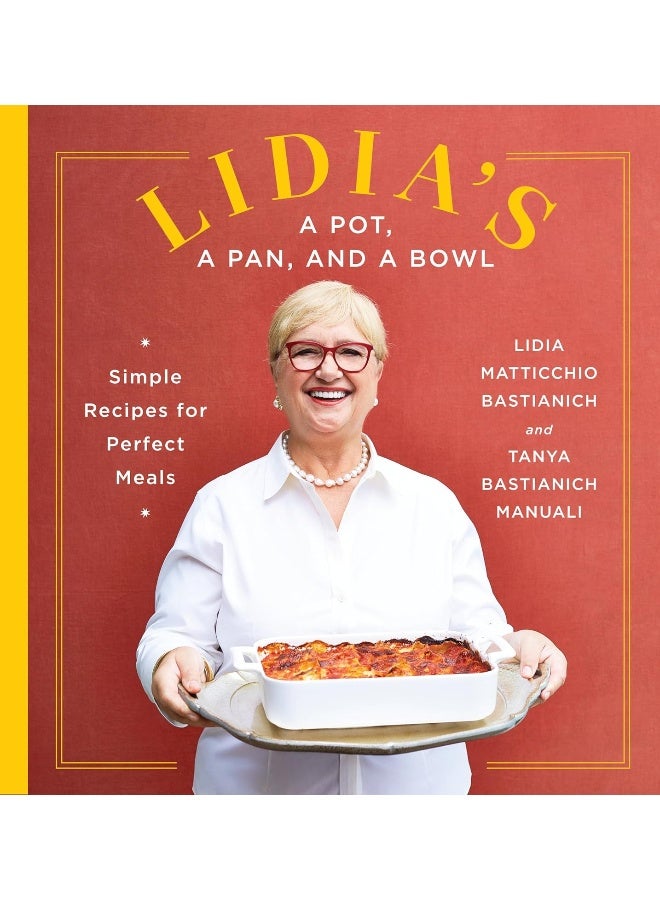 Lidia's a Pot, a Pan, and a Bowl: Simple Recipes for Perfect Meals: A Cookbook 