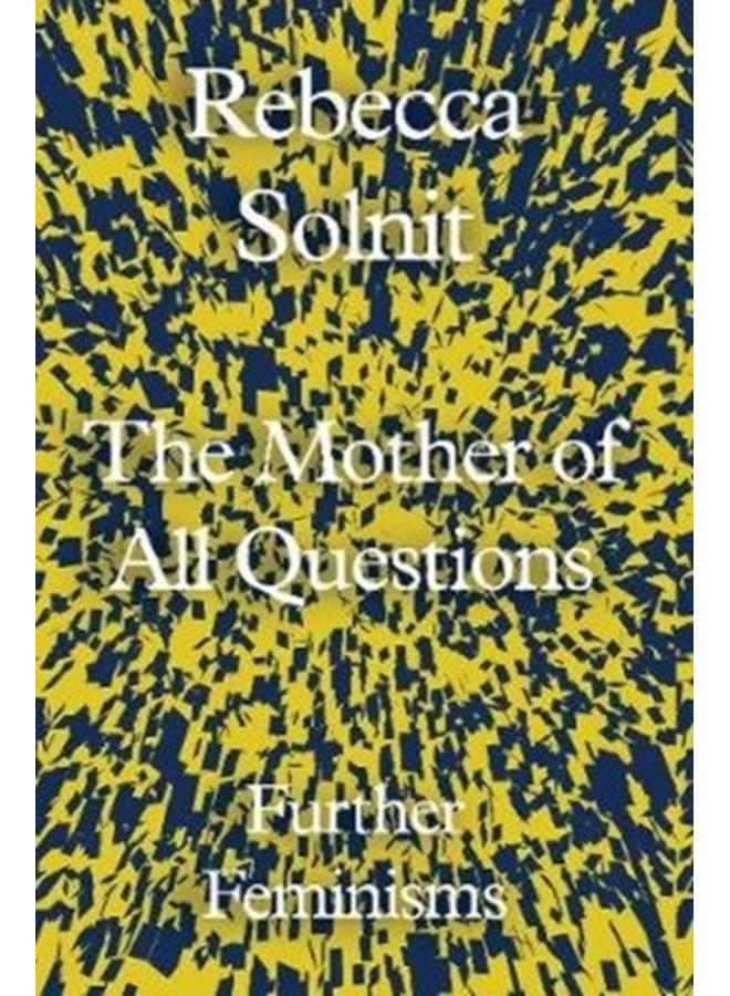 The Mother of All Questions : Further Feminisms 
