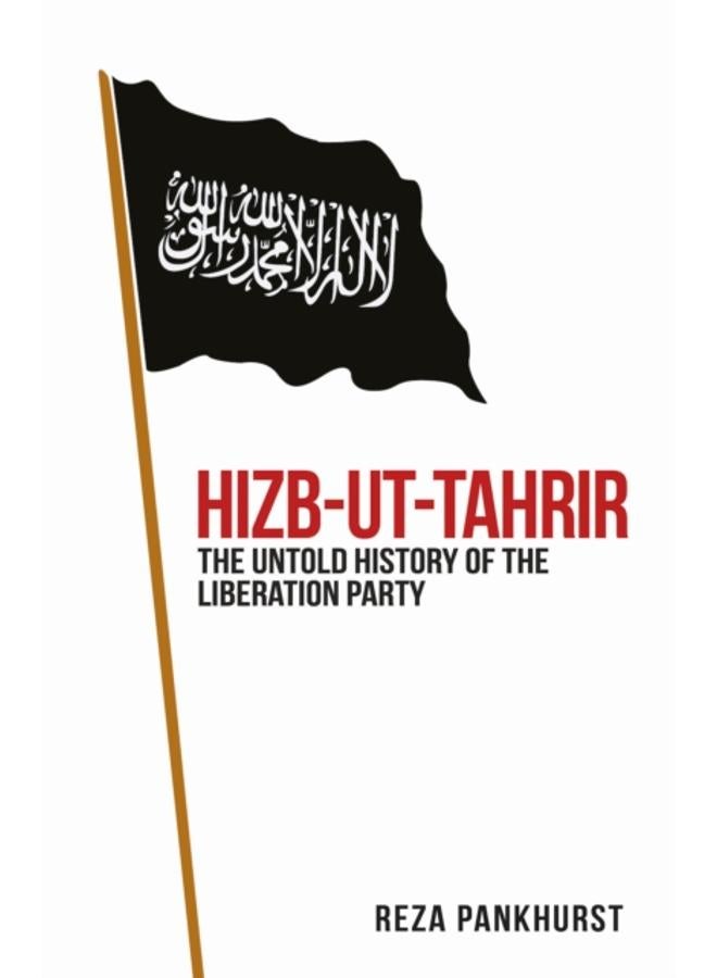 Hizb-ut-Tahrir : The Untold History of the Liberation Party 