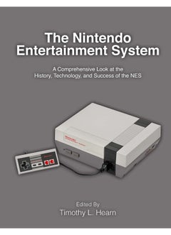 The Nintendo Entertainment System: A Comprehensive Look at the History, Technology, and Success of the NES 