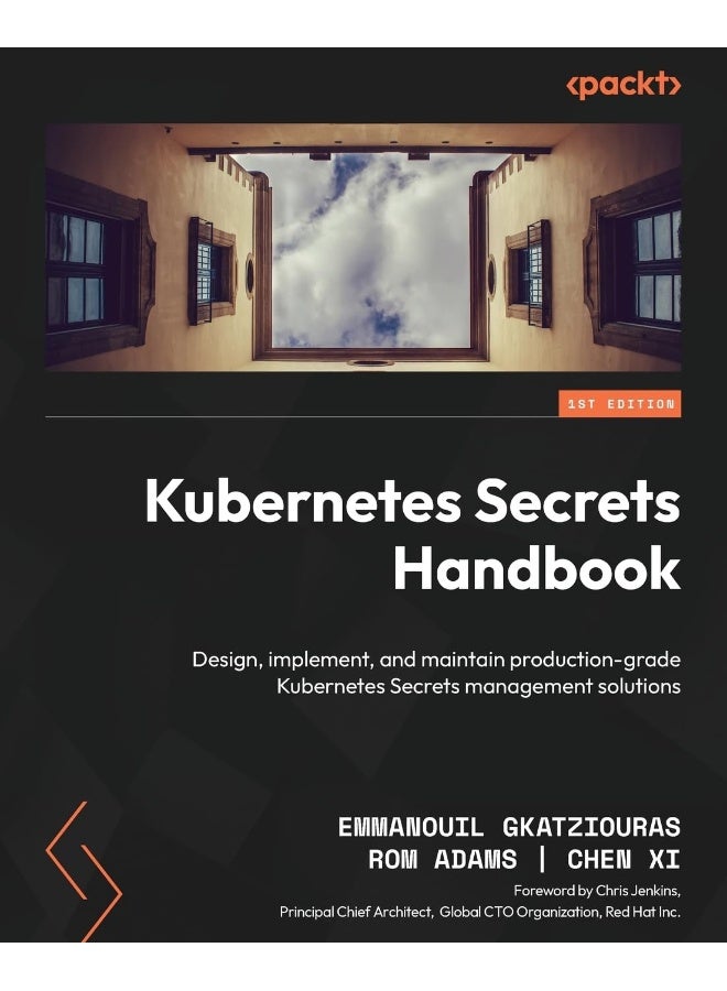 Kubernetes Secrets Handbook: Design, implement, and maintain production-grade Kubernetes Secrets management solutions