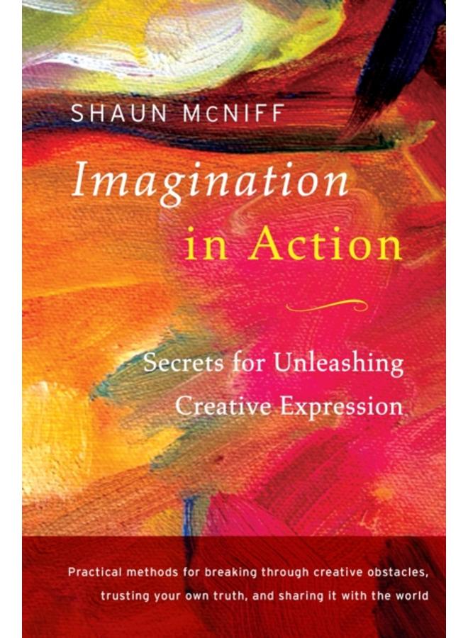 Imagination in Action : Secrets for Unleashing Creative Expression 