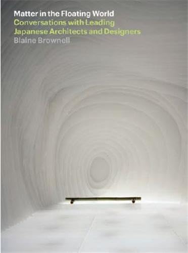 Matter in the Floating World: Conversations with Leading Japanese Architects and Designers - Image 1