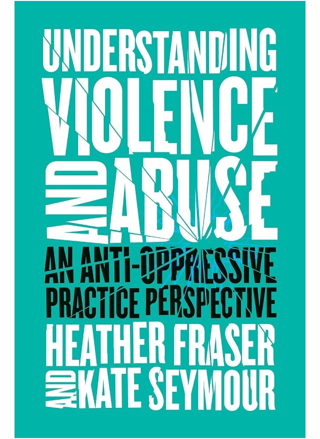 Understanding Violence and Abuse: An Anti-Oppressive Practice Perspective