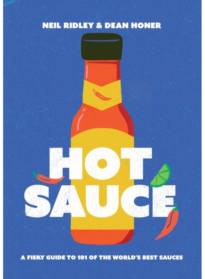 Hot Sauce A Fiery Guide to 101 of the World s Best Sauces - Hardback