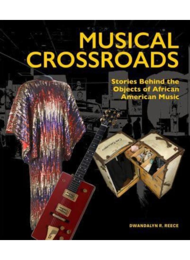 Musical Crossroads : The Stories Behind the Objects of African American Music