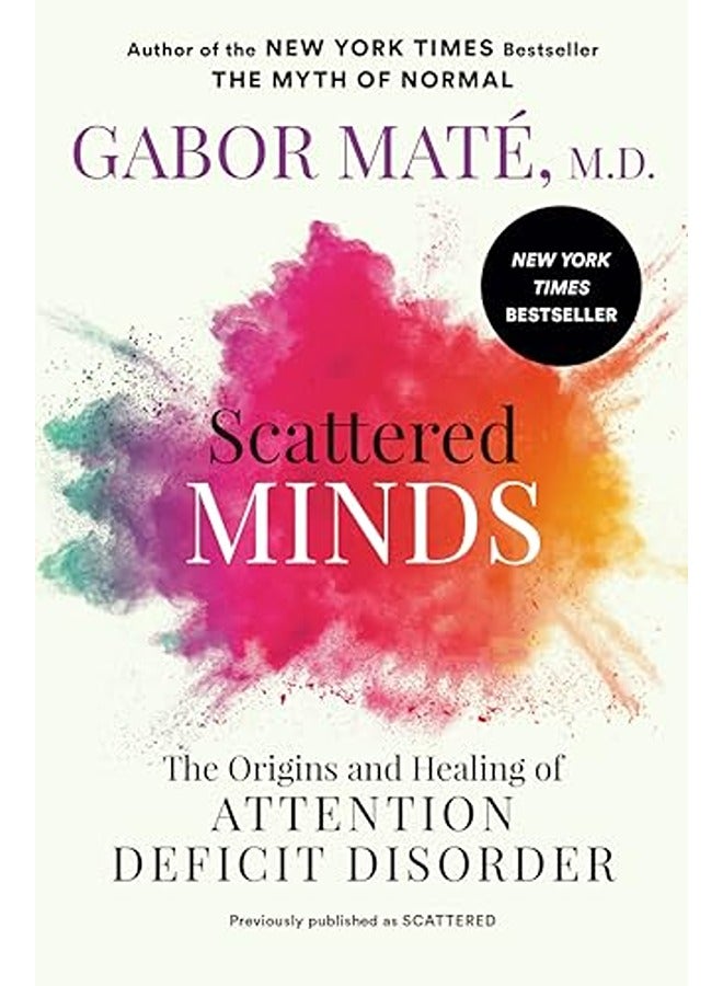 Scattered Minds The Origins And Healing Of Attention Deficit Disorder By Mate, Gabor, MD Paperback 