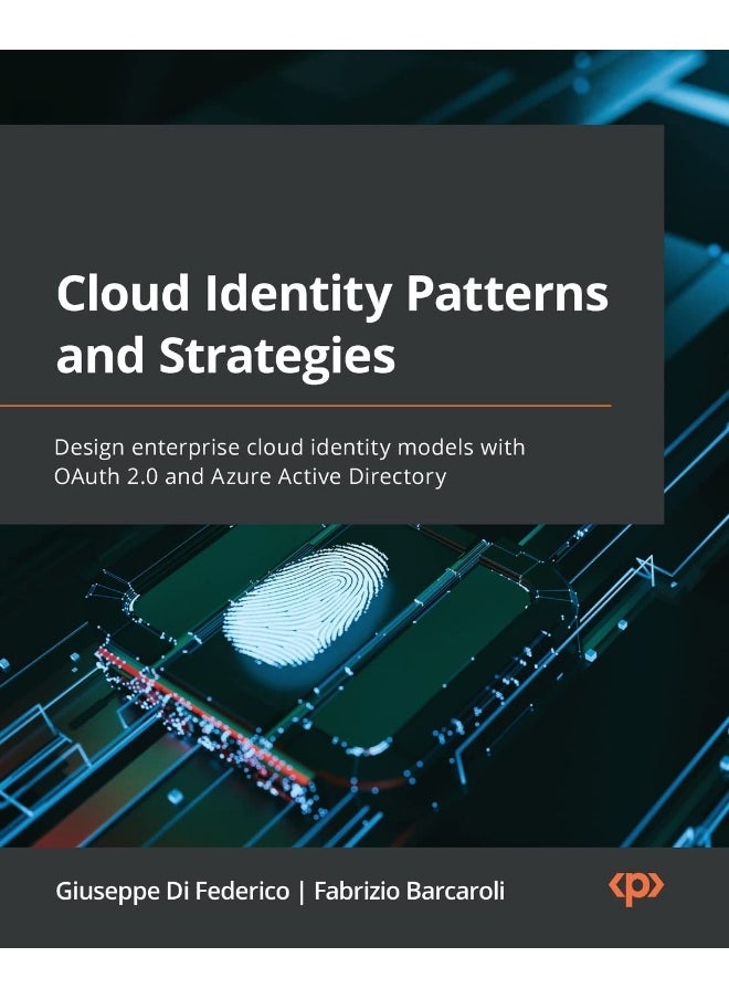 Cloud Identity Patterns and Strategies: Design enterprise cloud identity models with OAuth 2.0 and Azure Active Directory 