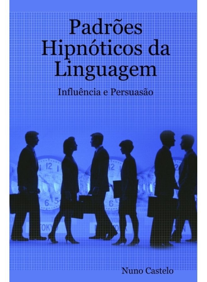 Padr es Hipn ticos da Linguagem Influ ncia e Persuas o Vol I - Paperback